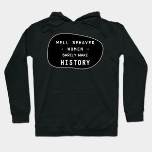Well behaved women barely make history Hoodie